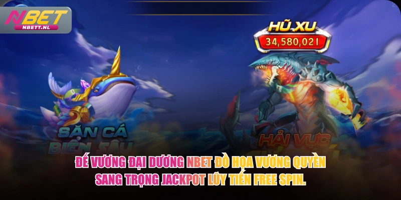 Đế Vương Đại Dương NBET đồ họa vương quyền sang trọng Jackpot lũy tiến Free Spin.