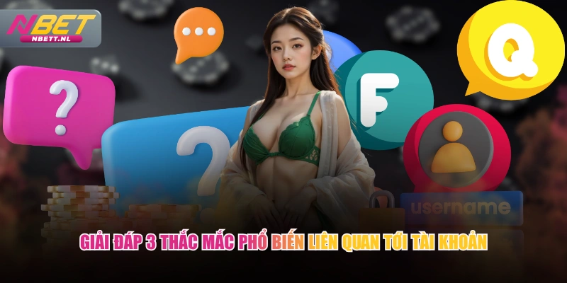 Giải đáp 3 thắc mắc phổ biến liên quan tới tài khoản