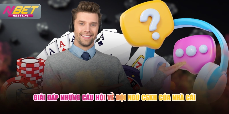 Giải đáp những câu hỏi về đội ngũ CSKH của nhà cái