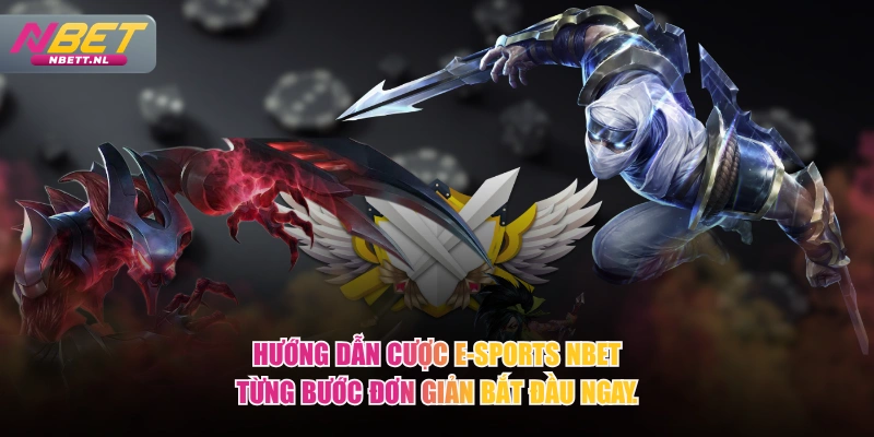 Hướng dẫn cược E-Sports NBET từng bước đơn giản bắt đầu ngay.