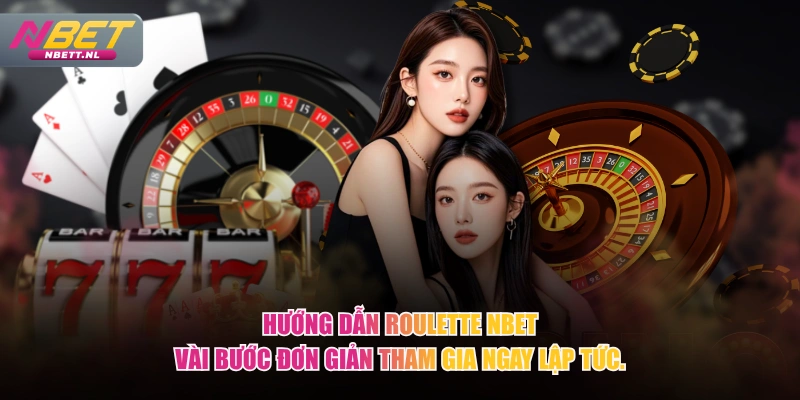 Hướng dẫn Roulette NBET vài bước đơn giản tham gia ngay lập tức.