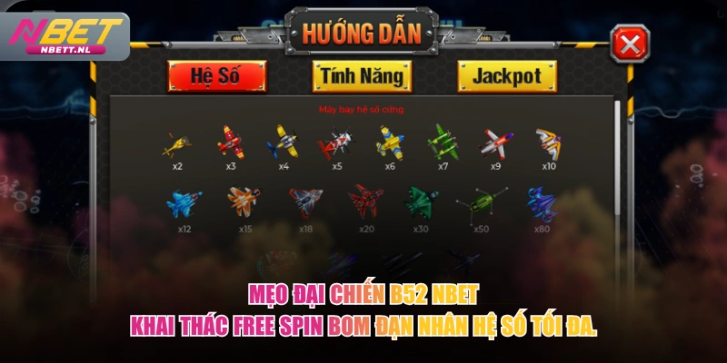 Mẹo Đại Chiến B52 NBET khai thác Free Spin bom đạn nhân hệ số tối đa.
