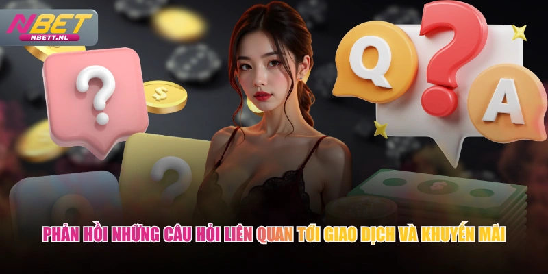 Phản hồi những câu hỏi liên quan tới giao dịch và khuyến mãi