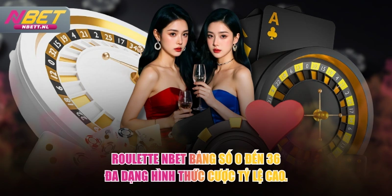 Roulette NBET bảng số 0 đến 36 đa dạng hình thức cược tỷ lệ cao.
