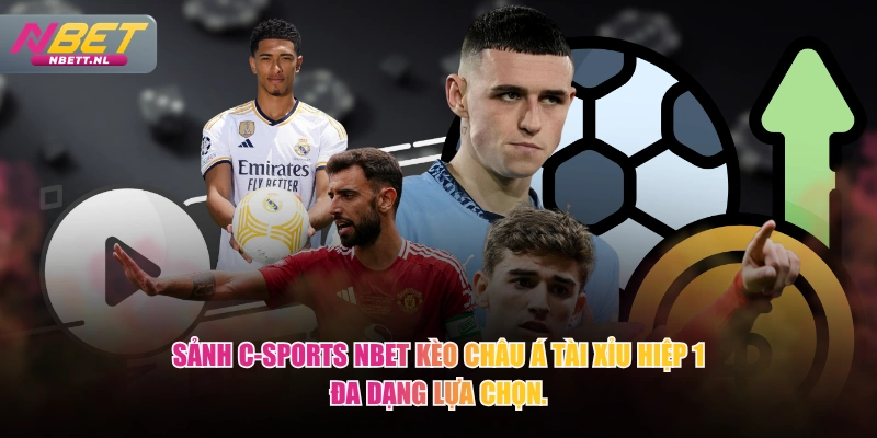 Sảnh C-Sports NBET kèo châu Á tài xỉu hiệp 1 đa dạng lựa chọn.