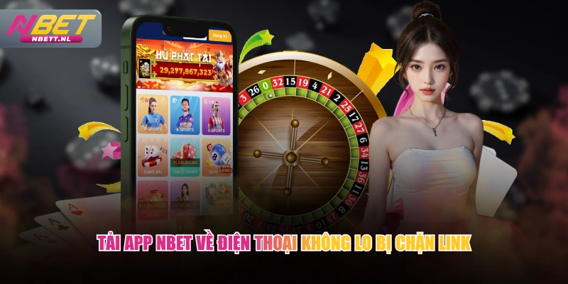 Tải app NBET về điện thoại không lo bị chặn link
