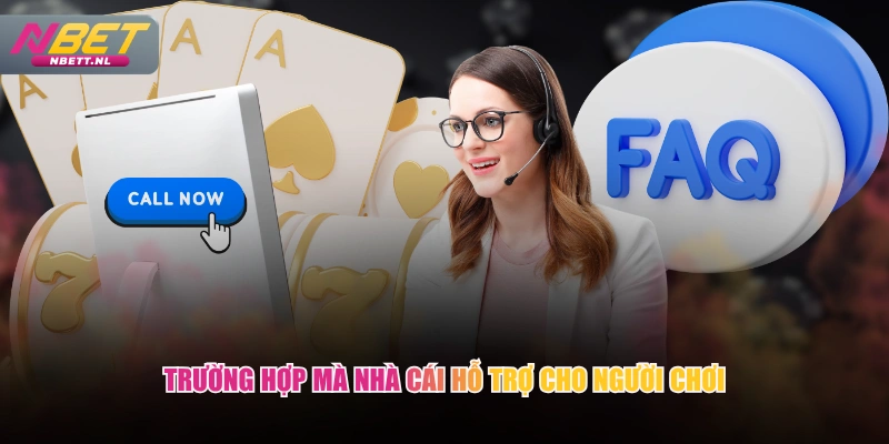 Trường hợp mà nhà cái hỗ trợ cho người chơi